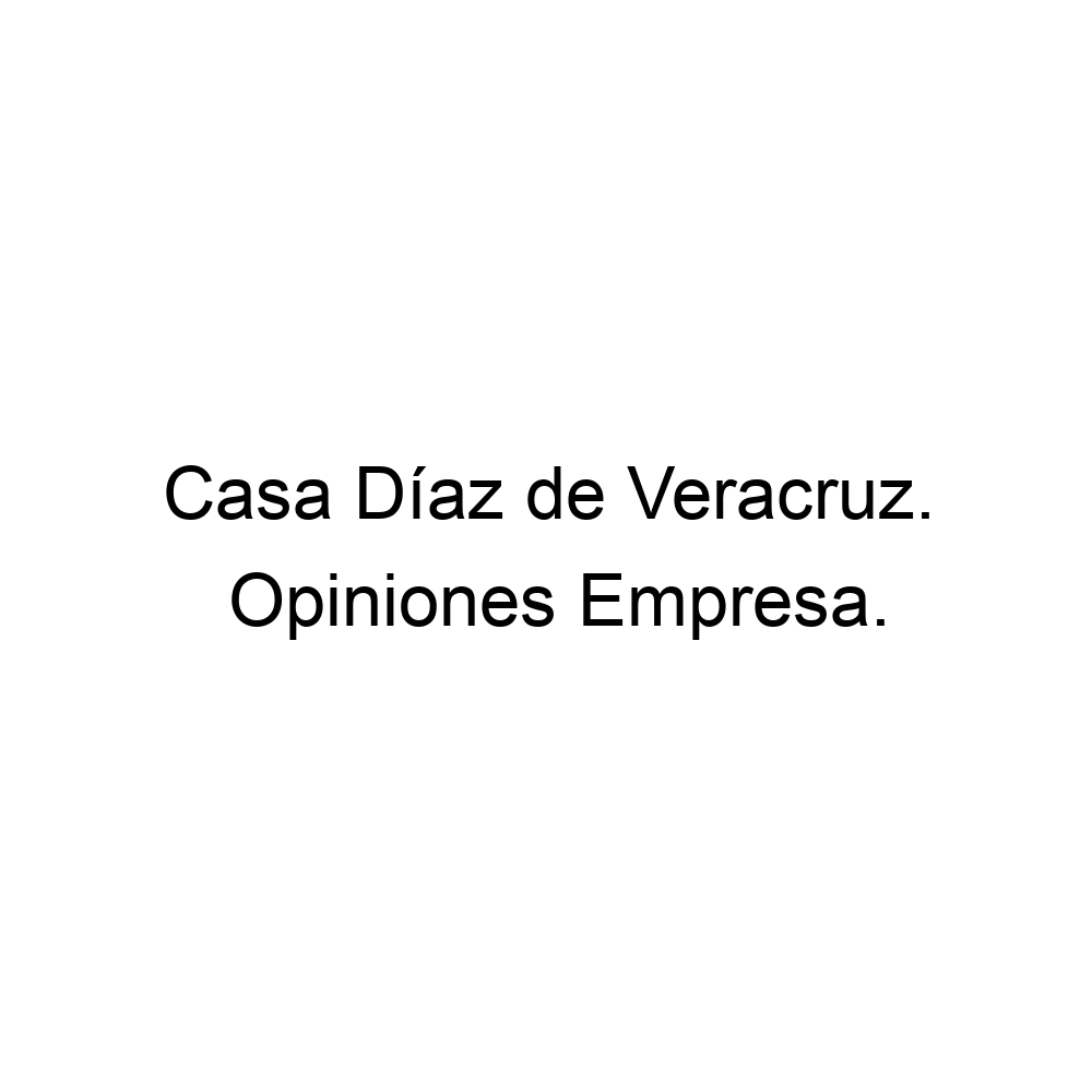 Opiniones Casa Díaz de Veracruz., ▷ 522292009426