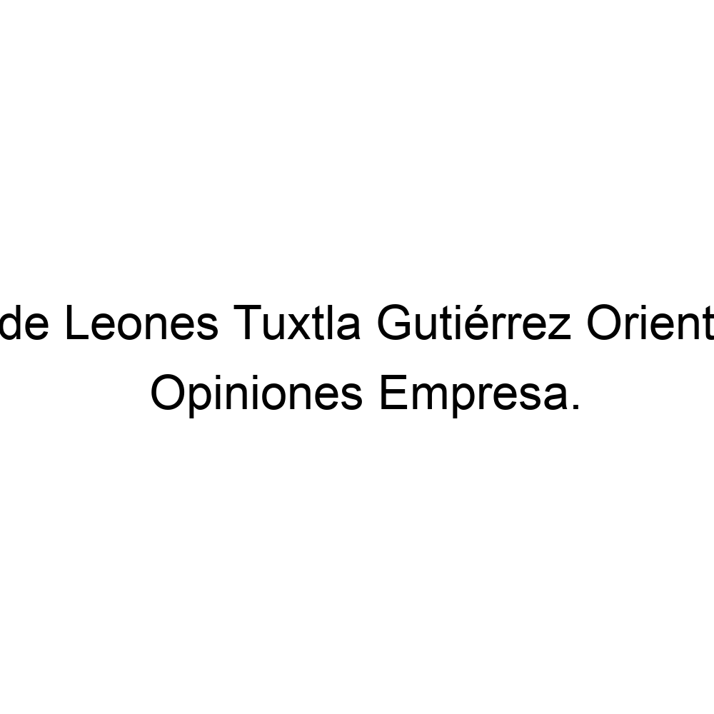 Opiniones Club de Leones Tuxtla Gutiérrez Oriente a C, ▷