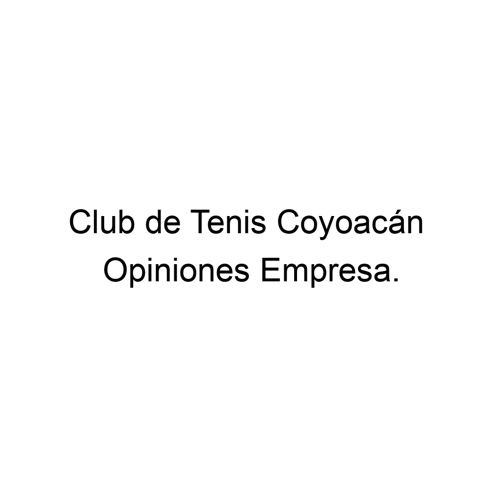 Opiniones Club de Tenis Coyoacán, ▷ 5556010978