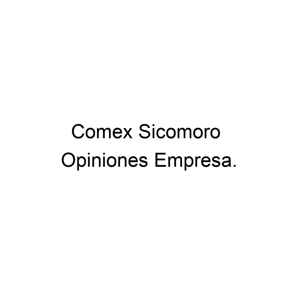 Opiniones Comex Sicomoro, ▷