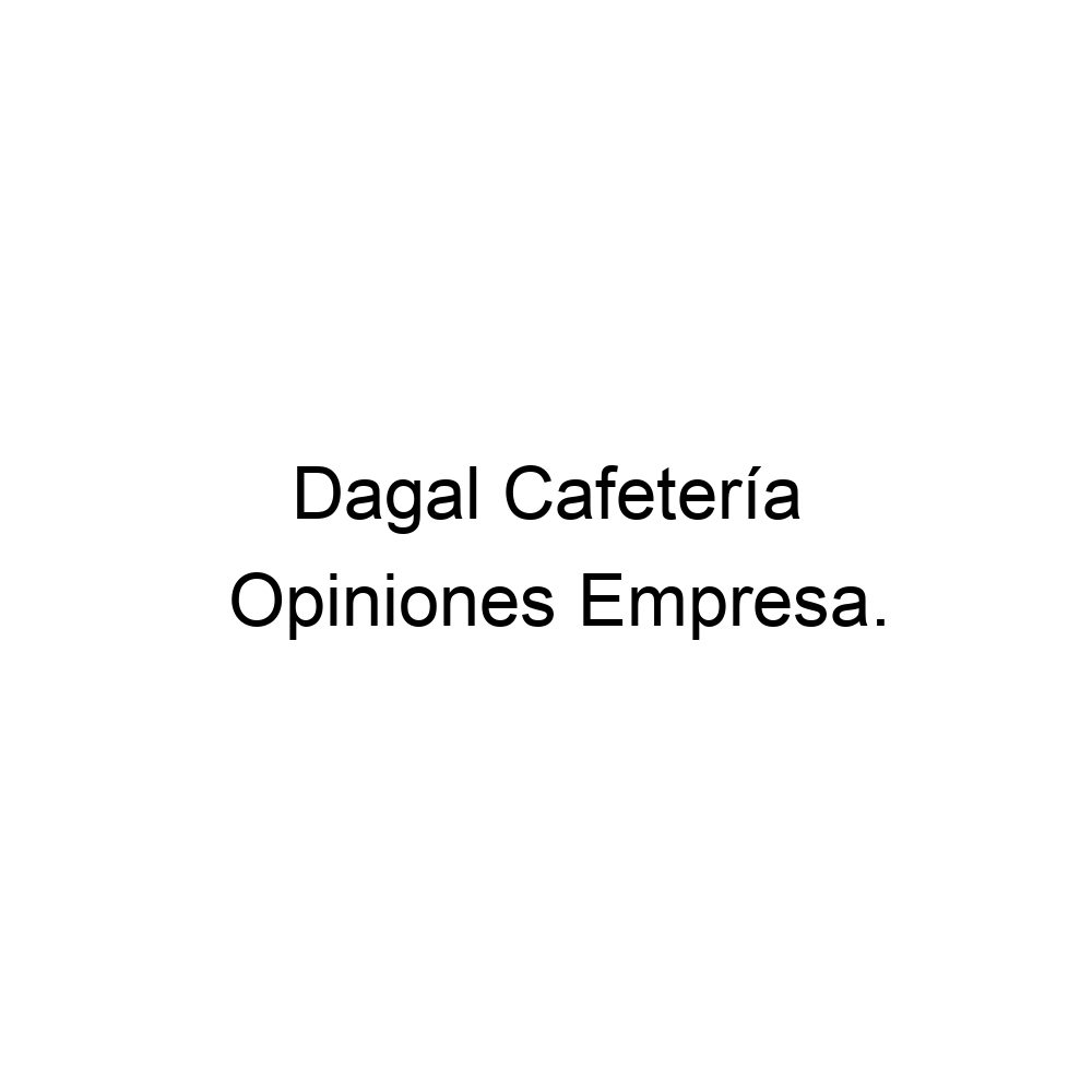 Opiniones Dagal Cafetería, ▷