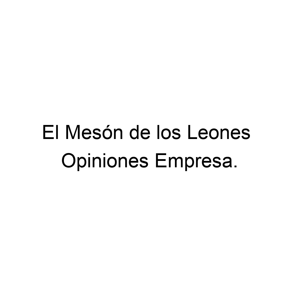 Opiniones El Mesón de los Leones, ▷