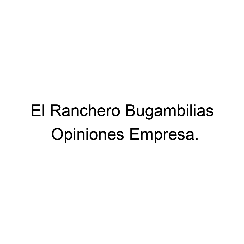 Opiniones El Ranchero Bugambilias, ▷ 31138165
