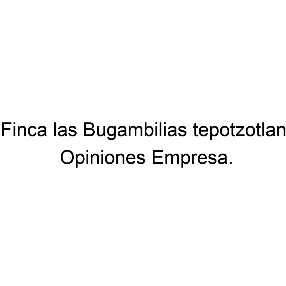 Opiniones Finca las Bugambilias tepotzotlan, ▷