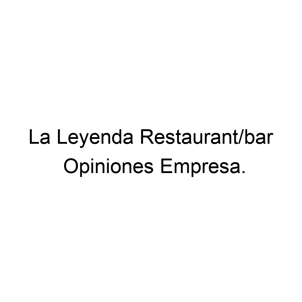 Opiniones La Leyenda Restaurant/bar, ▷