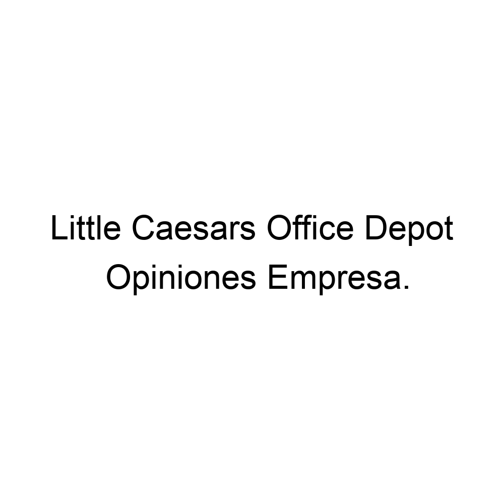 Opiniones Little Caesars Office Depot, ▷