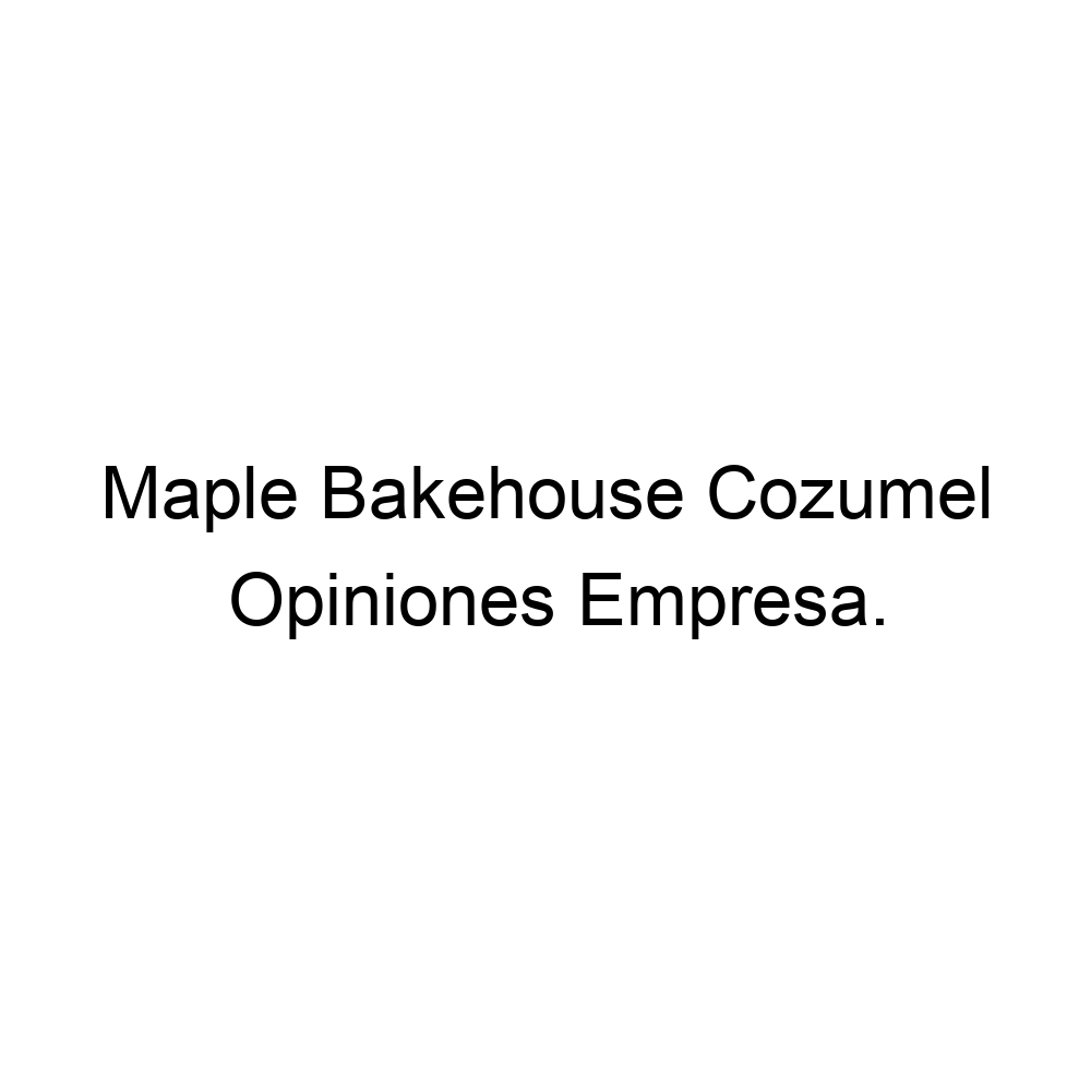 Opiniones Maple Bakehouse Cozumel, ▷