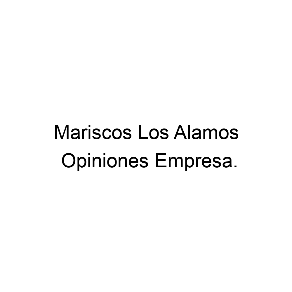 Opiniones Mariscos Los Alamos, ▷