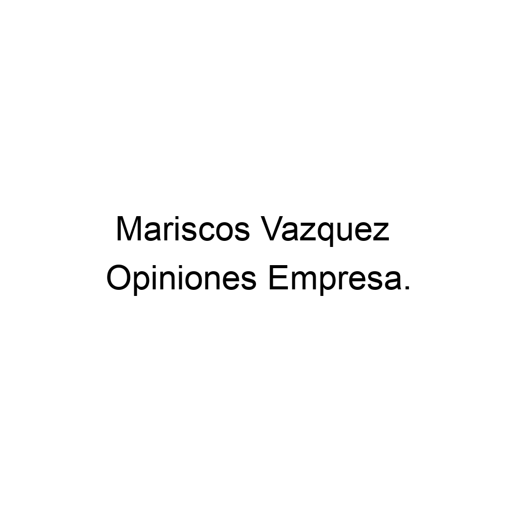 Opiniones Mariscos Vazquez, ▷ 528184535249