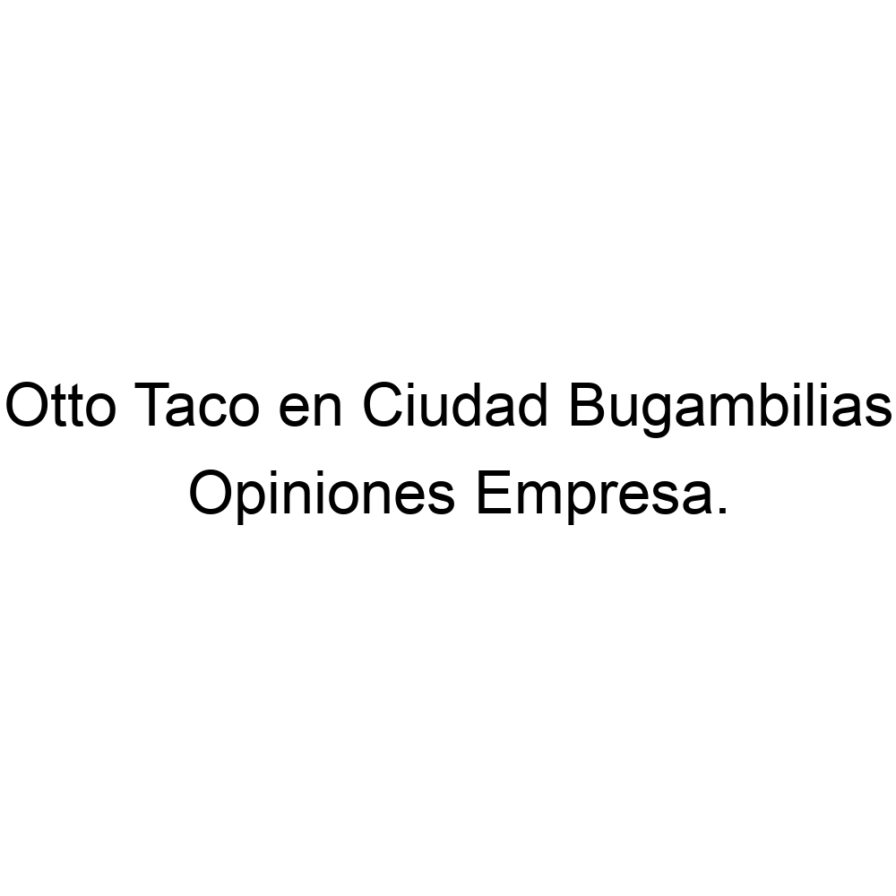 Opiniones Otto Taco en Ciudad Bugambilias, ▷ 523336125493