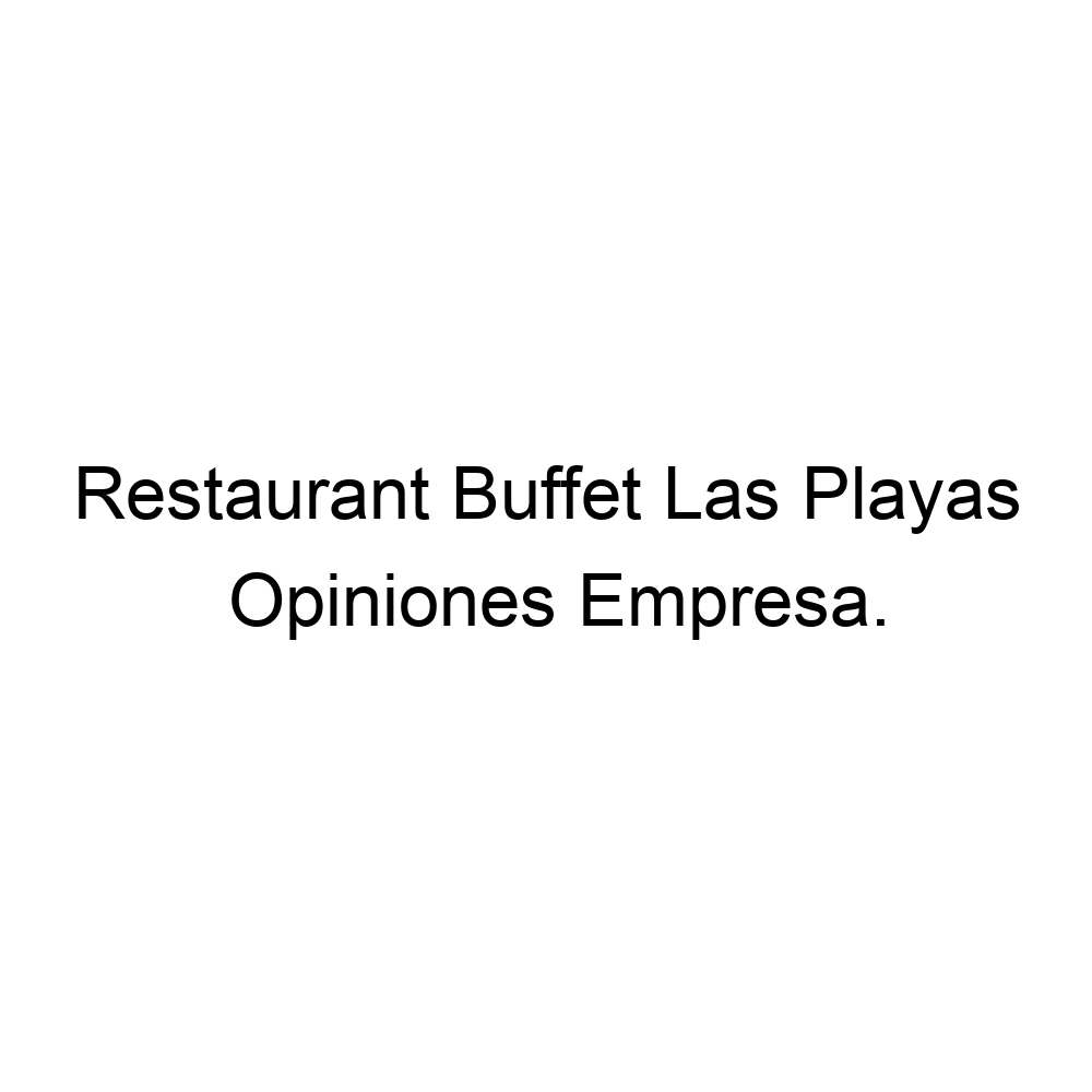 Opiniones Restaurant Buffet Las Playas, ▷