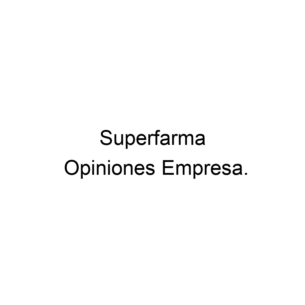 Opiniones Superfarma, ▷