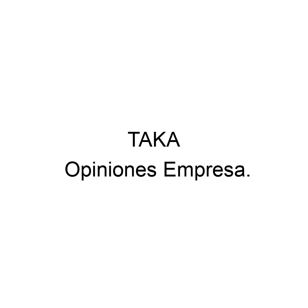 Opiniones TAKA 