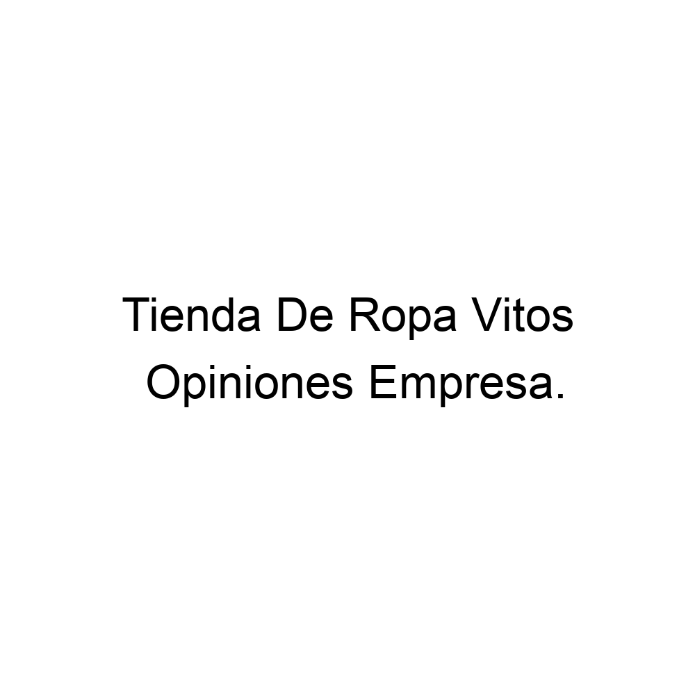 Opiniones Tienda De Ropa Vitos, ▷