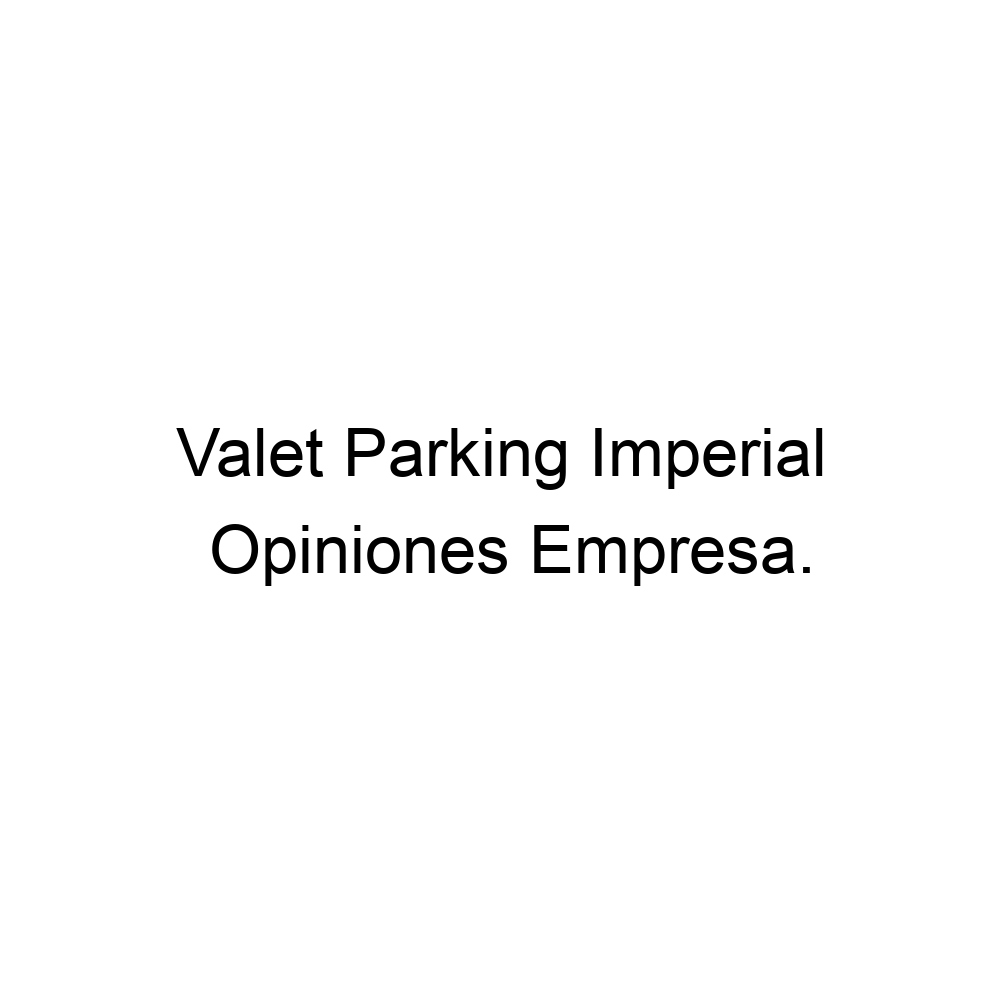 Opiniones Valet Parking Imperial, 524491818735